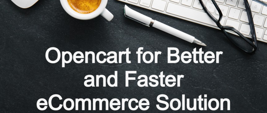 Opencart for Better and Faster eCommerce Solution